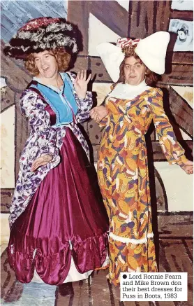  ?? SERENA SILCOCK-PRINCE ?? ● Right, Ronnie with Jane and Herbert Silcock at the opening of Silcock’s Funland in April 1988
● Lord Ronnie Fearn and Mike Brown don their best dresses for Puss in Boots, 1983