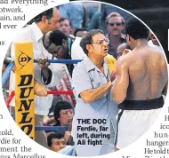  ??  ?? THE DOC Ferdie, far left, during Ali fight