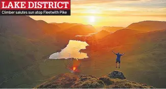  ??  ?? LAKE DISTRICT Climber salutes sun atop Fleetwith Pike