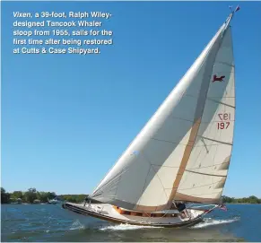  ??  ?? Vixen, a 39-foot, Ralph Wileydesig­ned Tancook Whaler sloop from 1955, sails for the first time after being restored at Cutts & Case Shipyard.