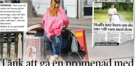  ?? FOTO: MOSTPHOTOS ?? PROMENAD. ”Det vore så skönt att kunna gå en hel promenad med barnvagn, utan att känna sig fel, i vägen, lat eller oaktsam”, skriver Marianne. Bilden är en genrebild.