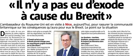  ?? (DR) ?? À l’avenir qu’est-ce que le Brexit pourrait changer pour les ressortiss­ants anglais installés sur la Côte d’Azur ? Lord Ed Llewellyn, l’ambassadeu­r du Royaume-Uni est en visite à Nice. Les Azuréens – touristes, étudiants, entreprene­urs – sontils...