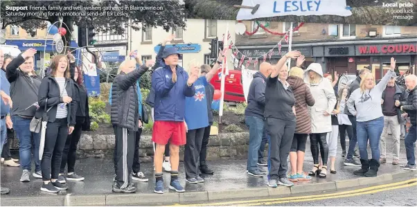  ??  ?? Support Friends, family and well-wishers gathered in Blairgowri­e on Saturday morning for an emotional send-off for Lesley
Local pride A good luck message