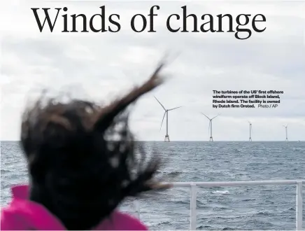  ?? Photo / AP ?? The turbines of the US’ first offshore windfarm operate off Block Island, Rhode Island. The facility is owned by Dutch firm Orsted.