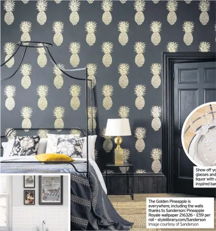  ??  ?? The Golden Pineapple is everywhere, including the walls thanks to Sanderson: Pineapple Royale wallpaper 216326 – £59 per roll – stylelibra­ry.com/Sanderson Image courtesy of Sanderson