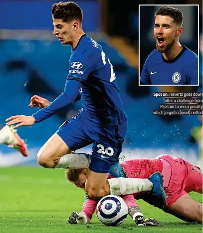  ?? PICTURE:.PA ?? Spot on:. Havertz.goes.down. after.a.challenge.from. Pickford.to.win.a.penalty. which.Jorginho.(inset).netted
