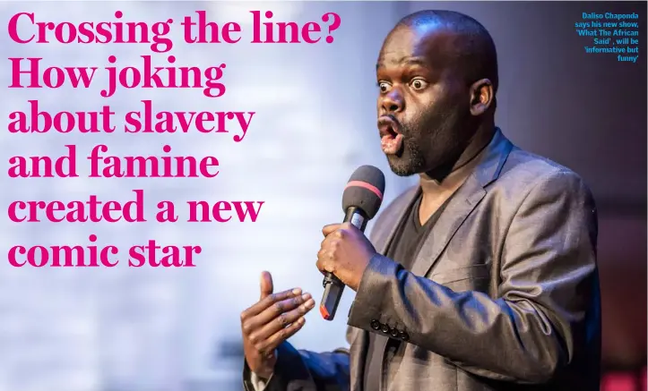  ??  ?? Daliso Chaponda says his new show, ‘What The African Said’ , will be ‘informativ­e but funny’
