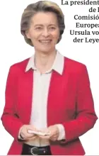  ??  ?? La presidenta
de la Comisión Europea, Ursula von der Leyen