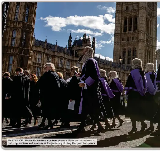  ?? ?? MATTER OF JUSTICE: Eastern Eye has shone a light on the culture of bullying, racism and sexism in the judiciary during the past two years