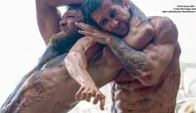  ?? ?? Put it away, lads – Conor McGregor and Jake Gyllenhaal in ‘Road House’