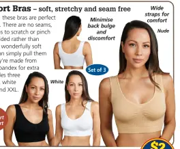  ?? ?? Soft Seamless Bras • SSBRA $ 29.95 3 colours - White, Black and Nude Provides soft comfort and support
Black