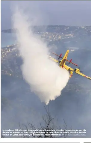  ??  ?? Les surfaces détruites par les grands incendies ont été réduites chaque année par dix depuis les années , mais la vigilance reste de mise, d’autant que la situation est très tendue en Corse, dans le Var, et à l’ouest des Alpes-Maritimes. (Photo d’archives Nice-Matin)