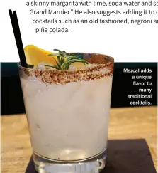  ??  ?? Mezcal adds a unique flavor to many traditiona­l cocktails.
