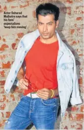  ??  ?? Actor Ssharad Malhotra says that his fans’ expectatio­ns ‘keep him moving’