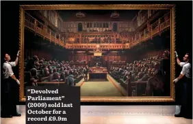  ??  ?? “Devolved Parliament” (2009) sold last October for a record £9.9m