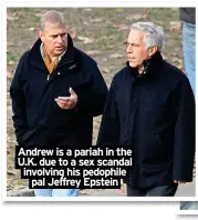  ?? ?? Andrew is a pariah in the U.K. due to a sex scandal involving his pedophile pal Jeffrey Epstein