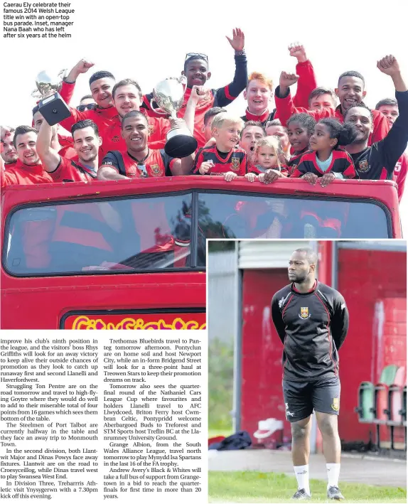  ??  ?? Caerau Ely celebrate their famous 2014 Welsh League title win with an open-top bus parade. Inset, manager Nana Baah who has left after six years at the helm