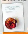  ?? ?? Images and text from
Sustainabl­e Kitchen: Projects, tips and advice to shop, cook and eat in a more eco-conscious way by Sadhbh Moore and Abi Aspen Glencross (Murdoch Books, $29.99).