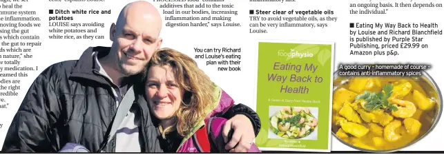  ??  ?? Ditch white rice and potatoes
You can try Richard and Louise’s eating plan with their new book
Steer clear of vegetable oils
A good curry – homemade of course – contains anti-inflammato­ry spices