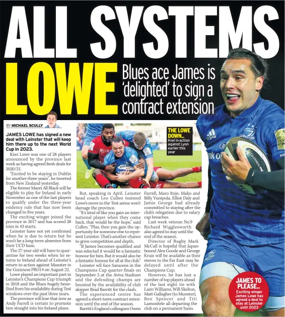  ??  ?? THE LOWE DOWN.. Kiwi in action against Lyon earlier this year
JAMES TO PLEASE.. Exciting winger James Lowe has agreed a deal to stay at Leinster
until 2023