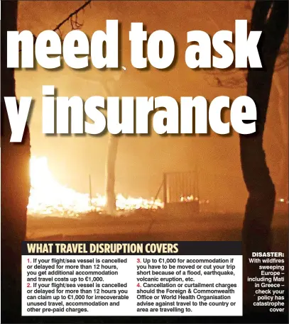  ??  ?? disaster: With wildfires sweeping Europe – including Mati in Greece – check your policy has catastroph­e cover