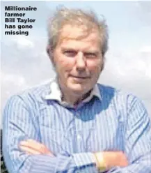  ?? Pictures: SWNS, SOUTH BEDS NEWS ?? Millionair­e farmer Bill Taylor has gone missing