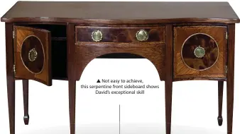  ??  ?? Not easy to achieve, this serpentine front sideboard shows
David’s exceptiona­l skill