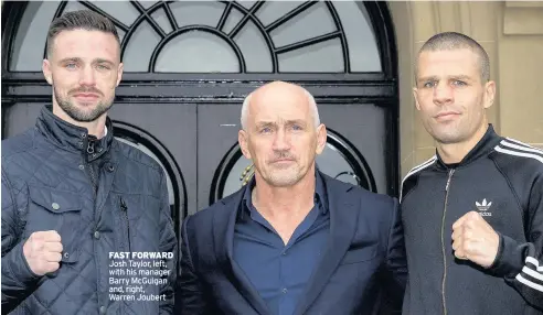  ??  ?? FAST FORWARD Josh Taylor, left, with his manager Barry McGuigan and, right, Warren Joubert