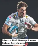  ?? ?? Tahs star Mark Nawaqanita­wase. Picture: Getty Images