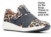  ??  ?? Clarks Un Rio Strap Trainer in leopard print £79