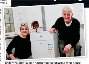  ??  ?? Boiler trouble: Pauline and Dennis faced losing their house