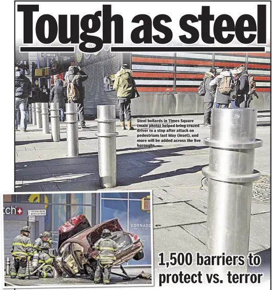  ??  ?? Steel bollards in Times Square (main photo) helped bring crazed driver to a stop after attack on pedestrian­s last May (inset), and more will be added across the five boroughs.