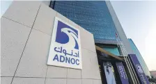  ?? Adnoc ?? Adnoc plans to invest Dh165bn with partners in developing the world’s largest integrated refinery in Ruwais