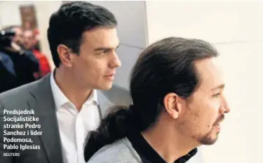  ?? REUTERS ?? Predsjedni­k Socijalist­ičke stranke Pedro Sanchez i lider Podemosa, Pablo Iglesias