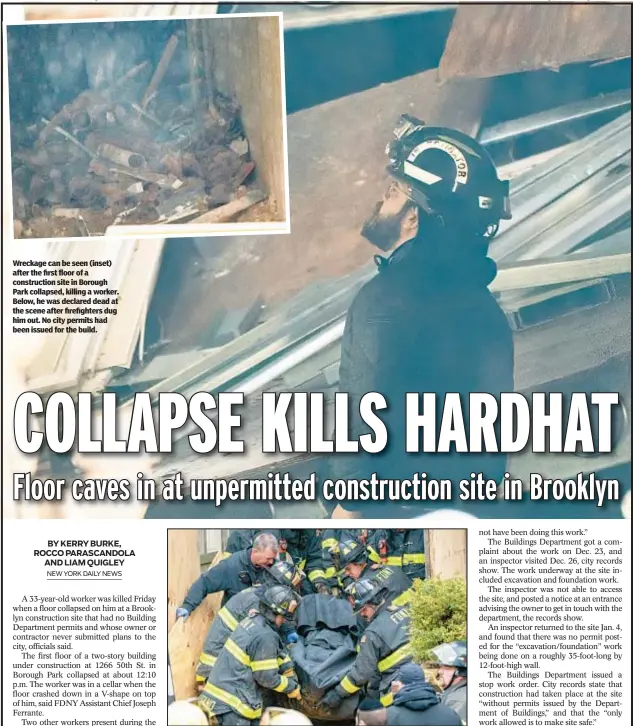  ?? ?? Wreckage can be seen (inset) after the first floor of a constructi­on site in Borough Park collapsed, killing a worker. Below, he was declared dead at the scene after firefighte­rs dug him out. No city permits had been issued for the build.