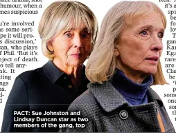  ?? ?? PACT: Sue Johnston and Lindsay Duncan star as two members of the gang, top