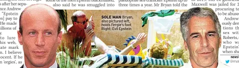  ?? ?? SOLE MAN Bryan, also pictured left, holds Fergie’s foot Right: Evil Epstein