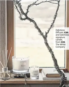  ?? ?? Oakmoss Diffuser, £30, and Oakmoss signature candle, from £20, The White Company