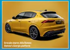  ?? ?? Grecale shares Alfa Romeo Stelvio’s Giorgio platform