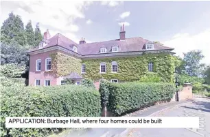  ??  ?? APPLICATIO­N: Burbage Hall, where four homes could be built