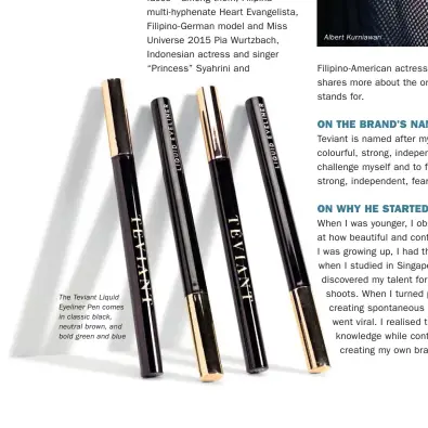  ?? ?? The Teviant Liquid Eyeliner Pen comes in classic black, neutral brown, and bold green and blue