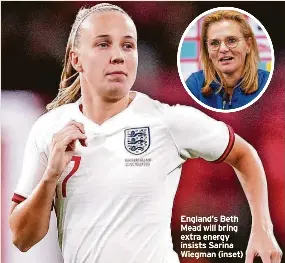  ?? ?? England’s Beth Mead will bring extra energy insists Sarina Wiegman (inset)