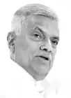  ??  ?? Ranil Wickremesi­nghe