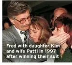  ?? ?? Fred with daughter Kim and wife Patti in 1997 after winning their suit