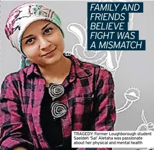  ??  ?? TRAGEDY: Former Loughborou­gh student Saeideh ‘Sai’ Aletaha was passionate about her physical and mental health
