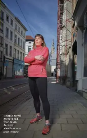  ?? FOTO JEROEN HANSELAER ?? Melanie zit vol goede moed voor de AG Antwerp Marathon.