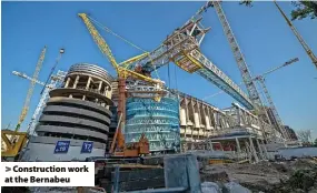  ?? ?? > Constructi­on work at the Bernabeu