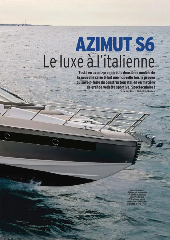  ??  ?? Lancée à plein régime au large des Pouilles, l’Azimut S6 atteint les 35 noeuds sans sourciller avec une triplette d’IPS 700. 117