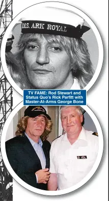  ?? ?? TV FAME: Rod Stewart and Status Quo’s Rick Parfitt with Master-At-Arms George Bone