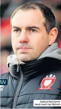  ??  ?? Salford Red Devils head coach Ian Watson